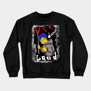 I'm damn good Crewneck Sweatshirt